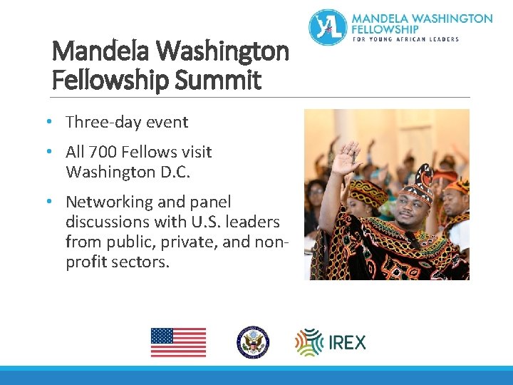 Mandela Washington Fellowship Summit • Three-day event • All 700 Fellows visit Washington D.