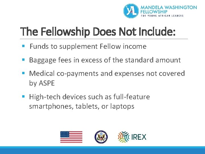The Fellowship Does Not Include: § Funds to supplement Fellow income § Baggage fees