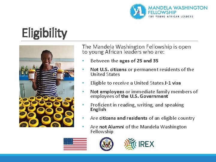 Eligibility The Mandela Washington Fellowship is open to young African leaders who are: •