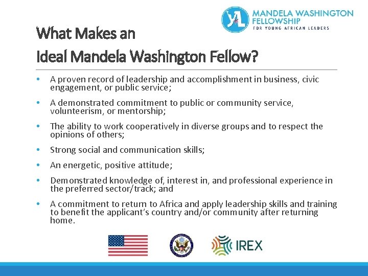 What Makes an Ideal Mandela Washington Fellow? • A proven record of leadership and