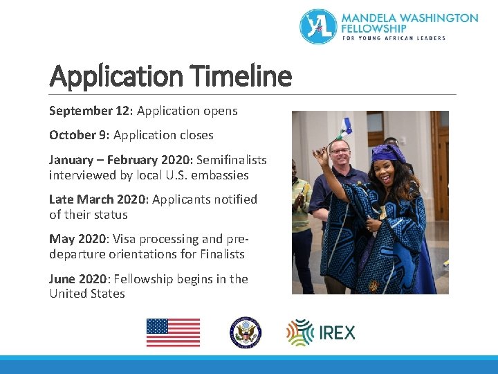 Application Timeline September 12: Application opens October 9: Application closes January – February 2020: