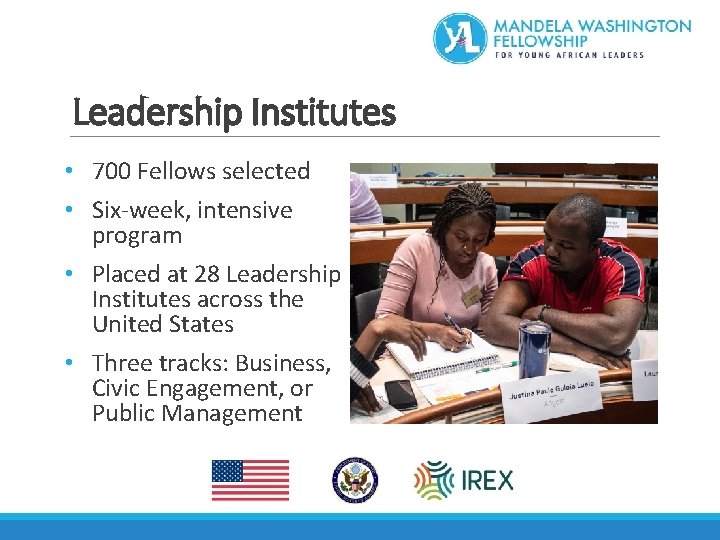 Leadership Institutes • 700 Fellows selected • Six-week, intensive program • Placed at 28