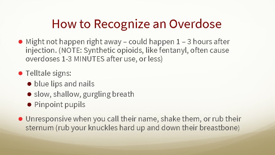 How to Recognize an Overdose ● Might not happen right away – could happen