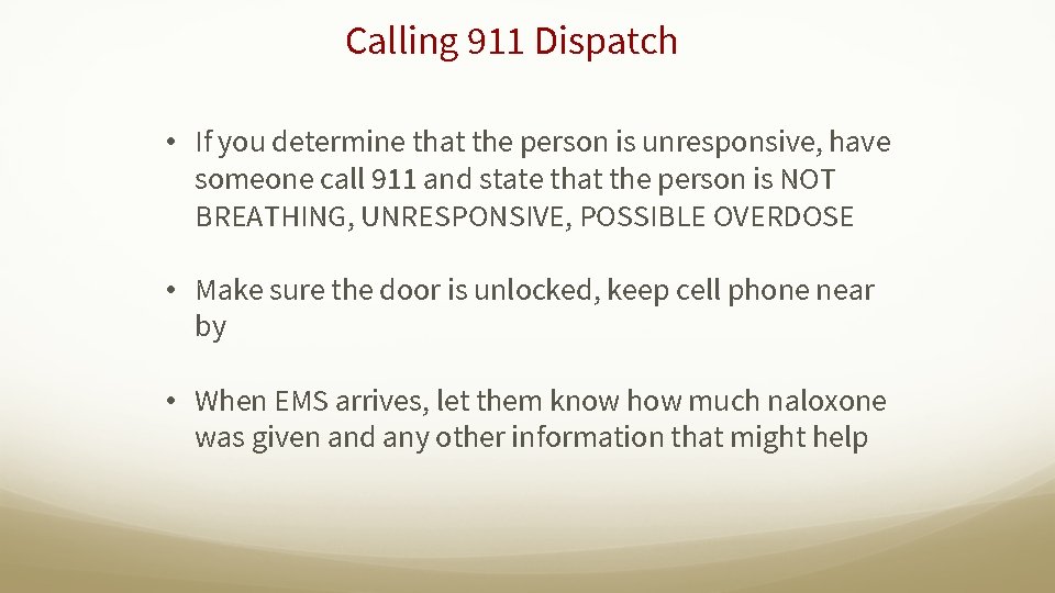 Calling 911 Dispatch • If you determine that the person is unresponsive, have someone