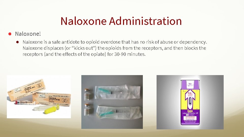 Naloxone Administration ● Naloxone! ● Naloxone is a safe antidote to opioid overdose that