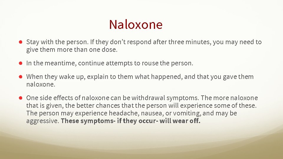 Naloxone ● Stay with the person. If they don’t respond after three minutes, you