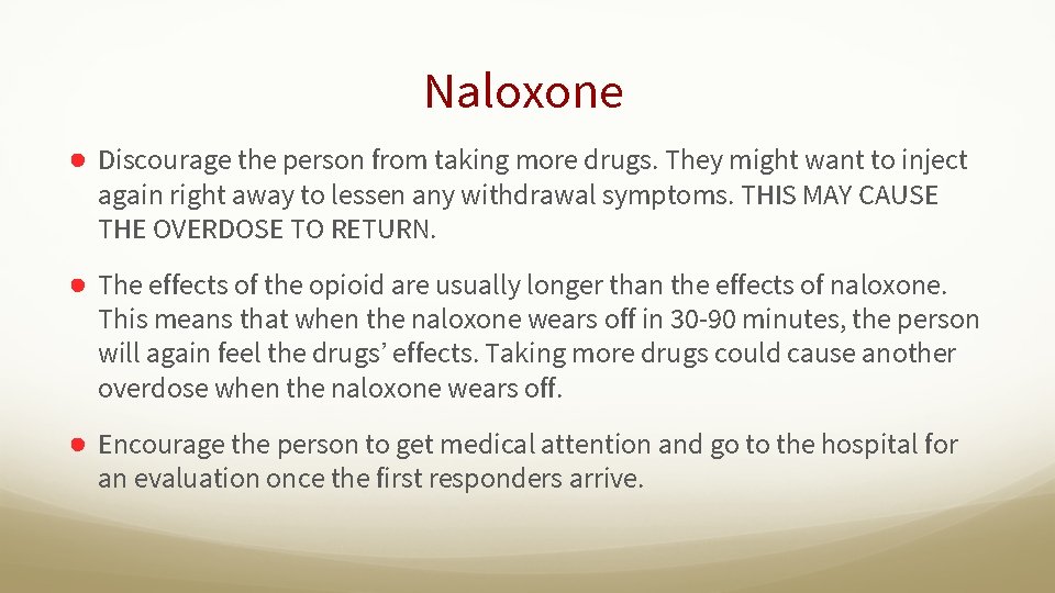 Naloxone ● Discourage the person from taking more drugs. They might want to inject