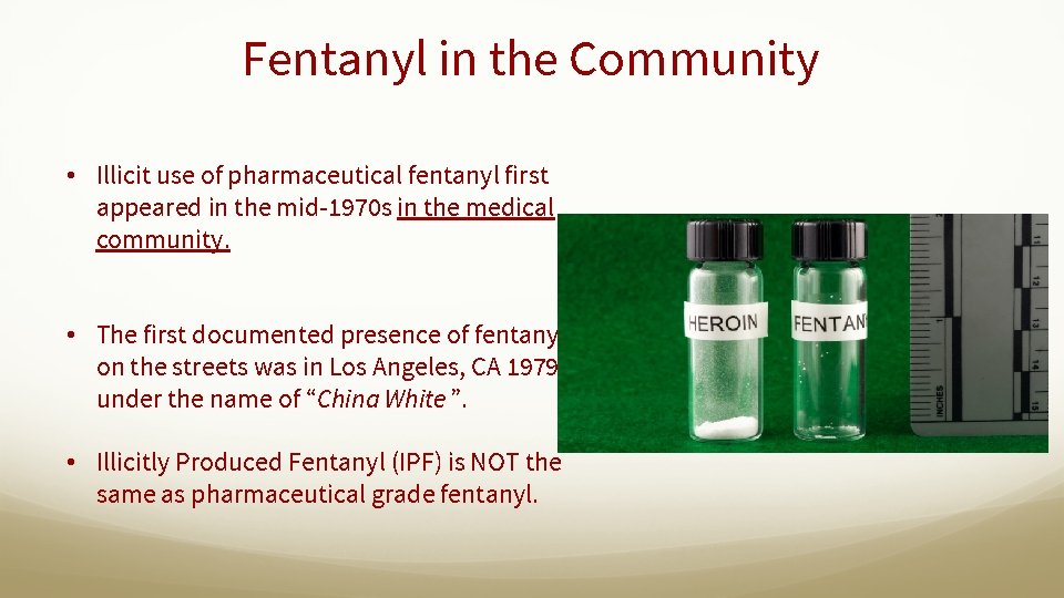 Fentanyl in the Community • Illicit use of pharmaceutical fentanyl first appeared in the