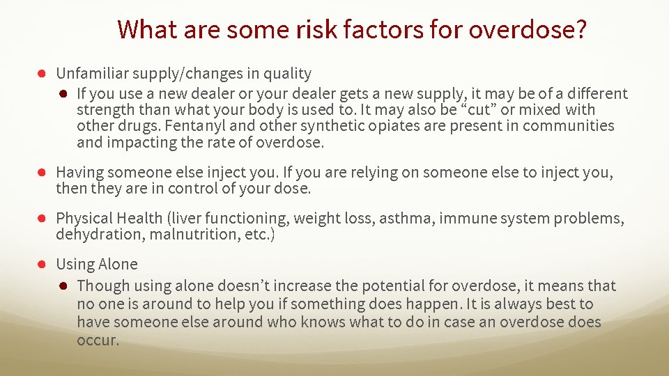 What are some risk factors for overdose? ● Unfamiliar supply/changes in quality ● If