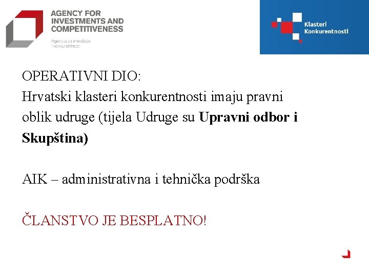 OPERATIVNI DIO: Hrvatski klasteri konkurentnosti imaju pravni oblik udruge (tijela Udruge su Upravni odbor