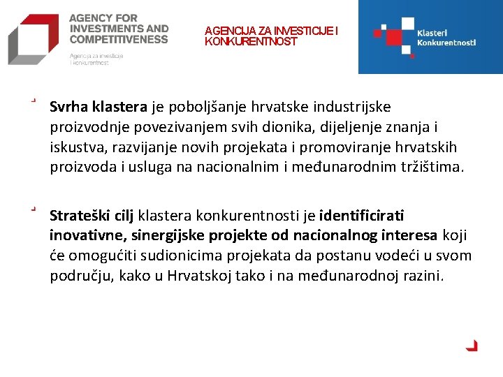 AGENCIJA ZA INVESTICIJE I KONKURENTNOST Svrha klastera je poboljšanje hrvatske industrijske proizvodnje povezivanjem svih