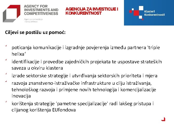 AGENCIJA ZA INVESTICIJE I KONKURENTNOST Ciljevi se postižu uz pomoć: poticanja komunikacije i izgradnje