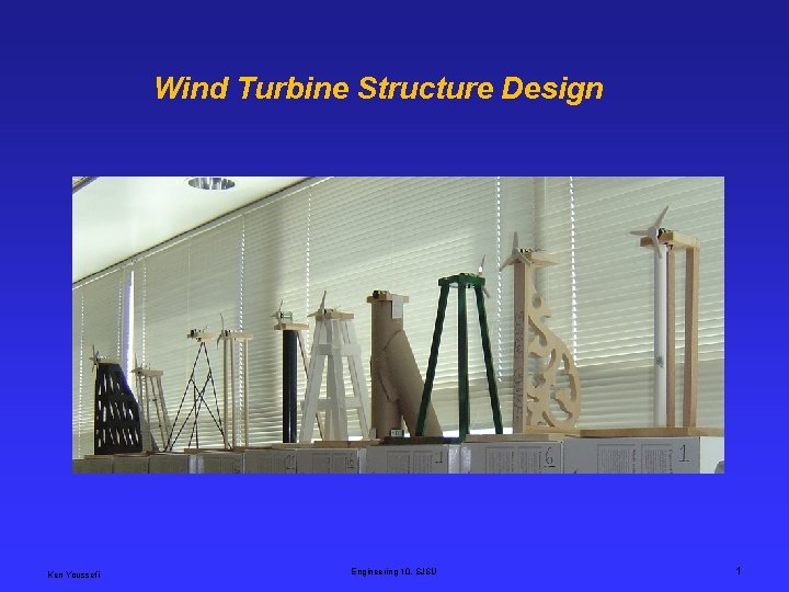Wind Turbine Structure Design Ken Youssefi Engineering 10, SJSU 1 