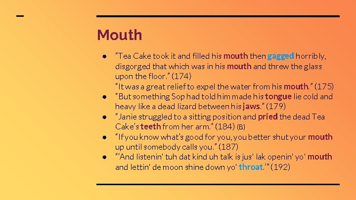 Mouth ● “Tea Cake took it and filled his mouth then gagged horribly, disgorged