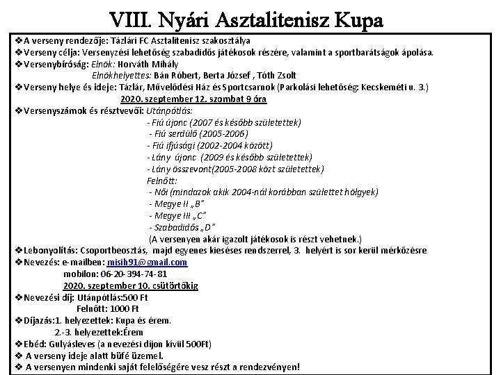 VIII. Nyári Asztalitenisz Kupa v. A verseny rendezője: Tázlári FC Asztalitenisz szakosztálya v. Verseny