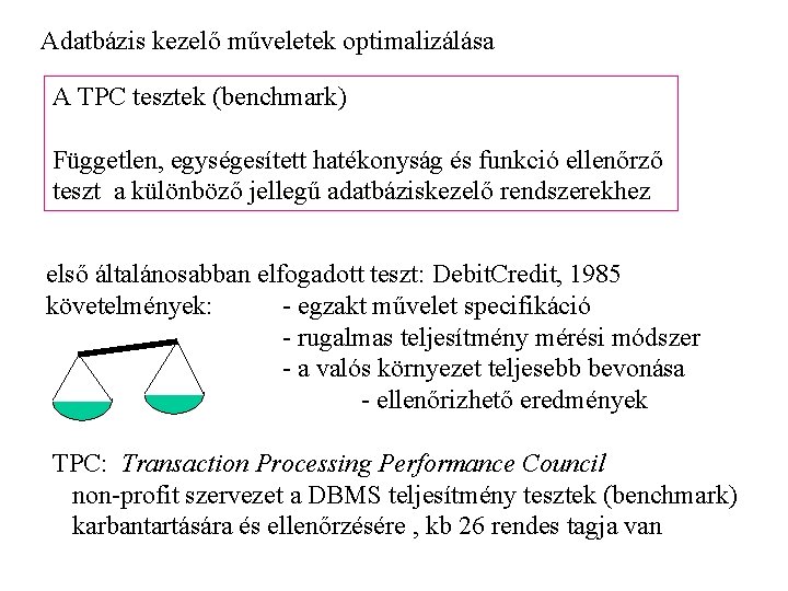 Adatbázis kezelő műveletek optimalizálása A TPC tesztek (benchmark) Független, egységesített hatékonyság és funkció ellenőrző