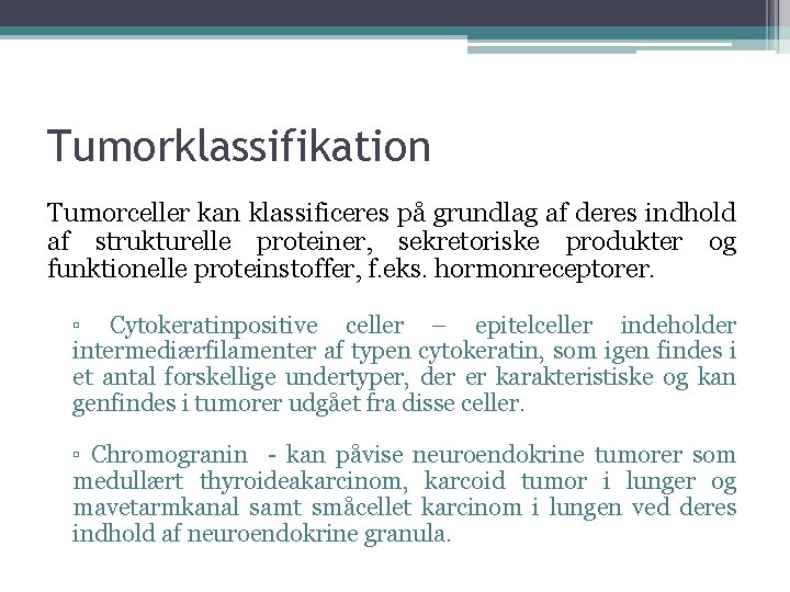 Tumorklassifikation Tumorceller kan klassificeres på grundlag af deres indhold af strukturelle proteiner, sekretoriske produkter