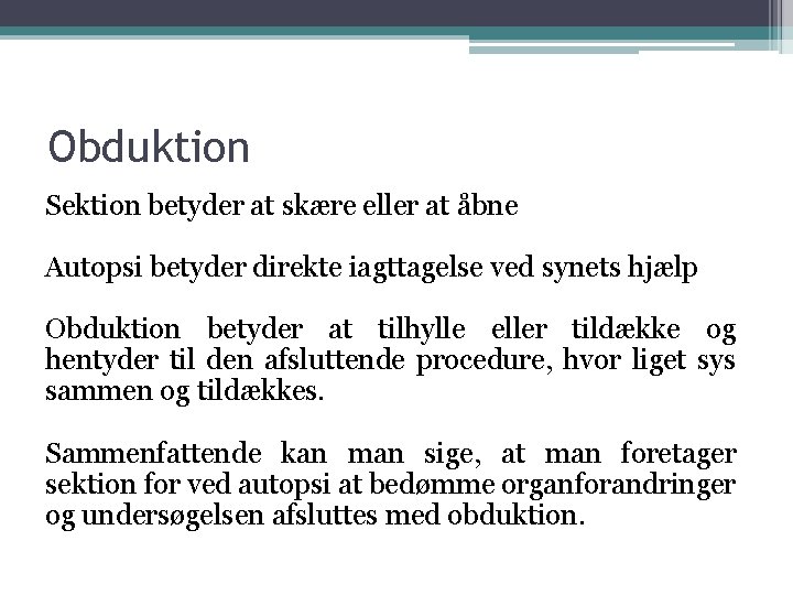 Obduktion Sektion betyder at skære eller at åbne Autopsi betyder direkte iagttagelse ved synets