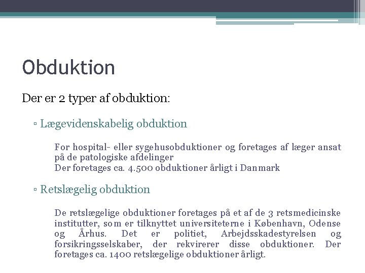 Obduktion Der er 2 typer af obduktion: ▫ Lægevidenskabelig obduktion For hospital- eller sygehusobduktioner