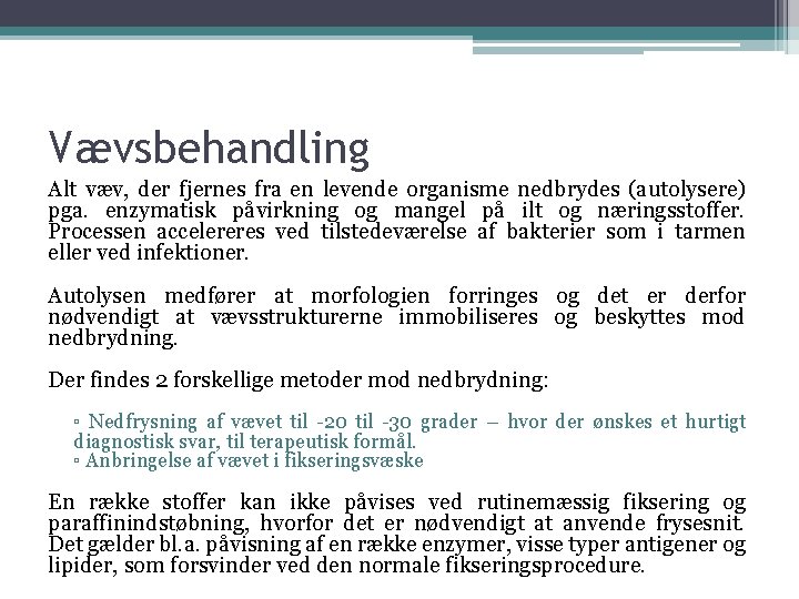 Vævsbehandling Alt væv, der fjernes fra en levende organisme nedbrydes (autolysere) pga. enzymatisk påvirkning