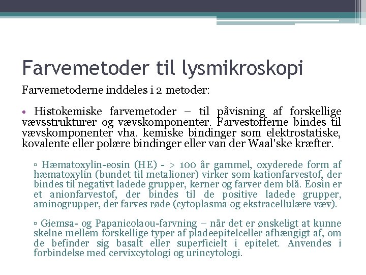 Farvemetoder til lysmikroskopi Farvemetoderne inddeles i 2 metoder: • Histokemiske farvemetoder – til påvisning