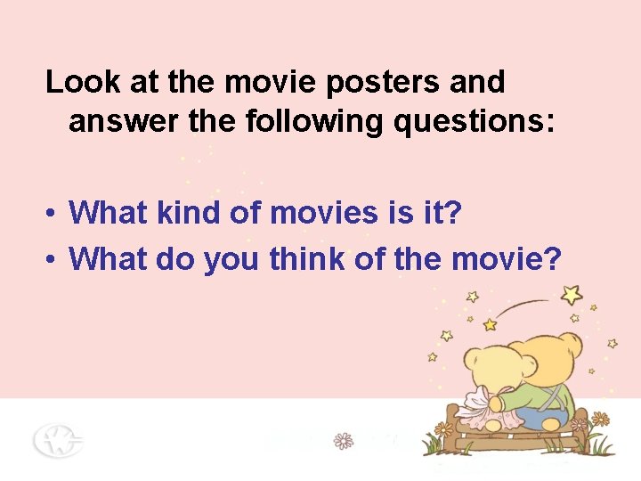 Look at the movie posters and answer the following questions: • What kind of Look at the movie posters and answer the following questions: • What kind of