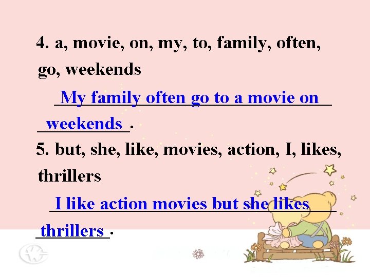 4. a, movie, on, my, to, family, often, go, weekends _______________ My family often 4. a, movie, on, my, to, family, often, go, weekends _______________ My family often