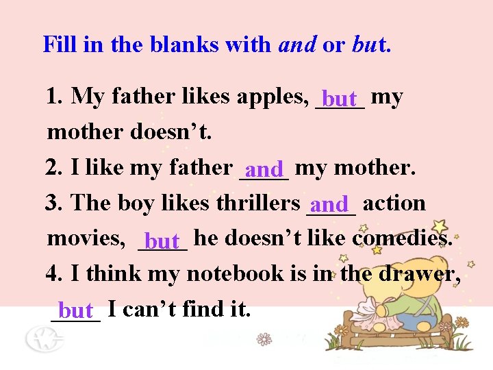 Fill in the blanks with and or but. 1. My father likes apples, ____ Fill in the blanks with and or but. 1. My father likes apples, ____