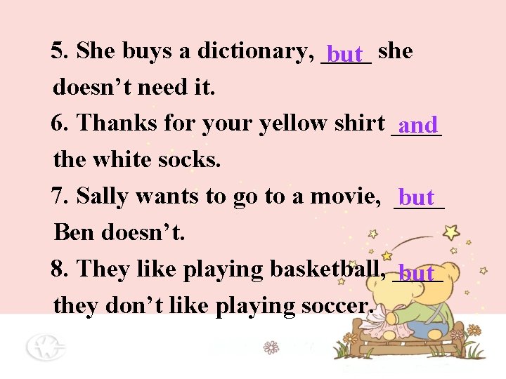 5. She buys a dictionary, ____ but she doesn’t need it. 6. Thanks for 5. She buys a dictionary, ____ but she doesn’t need it. 6. Thanks for