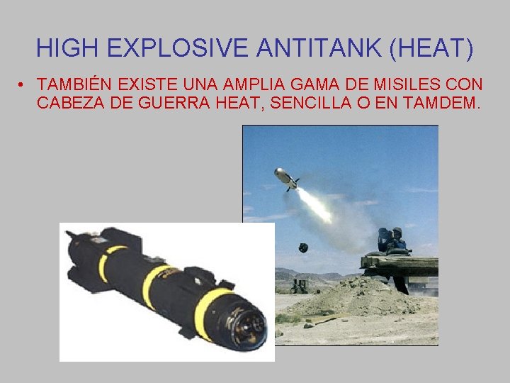 HIGH EXPLOSIVE ANTITANK (HEAT) • TAMBIÉN EXISTE UNA AMPLIA GAMA DE MISILES CON CABEZA