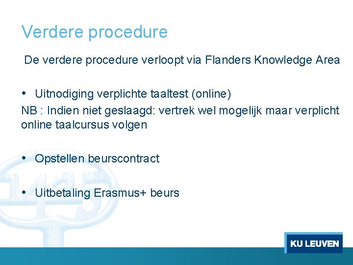 Verdere procedure De verdere procedure verloopt via Flanders Knowledge Area • Uitnodiging verplichte taaltest