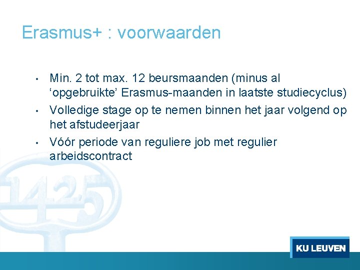 Erasmus+ : voorwaarden • • • Min. 2 tot max. 12 beursmaanden (minus al