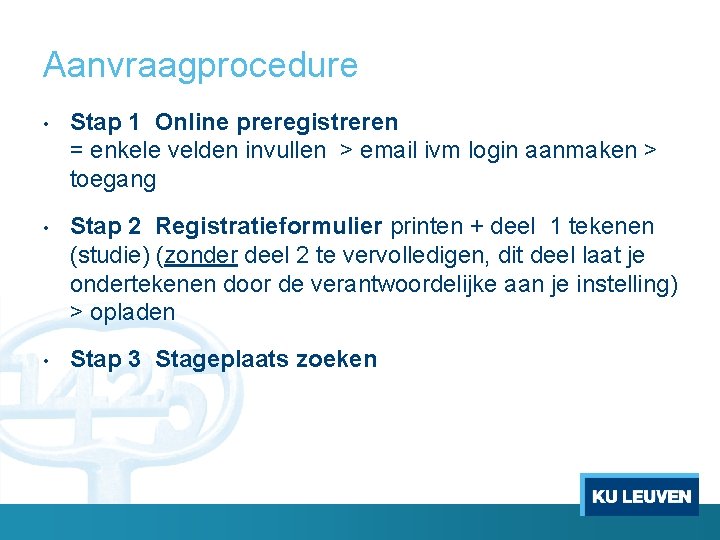 Aanvraagprocedure • Stap 1 Online preregistreren = enkele velden invullen > email ivm login