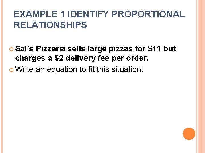 EXAMPLE 1 IDENTIFY PROPORTIONAL RELATIONSHIPS Sal’s Pizzeria sells large pizzas for $11 but charges