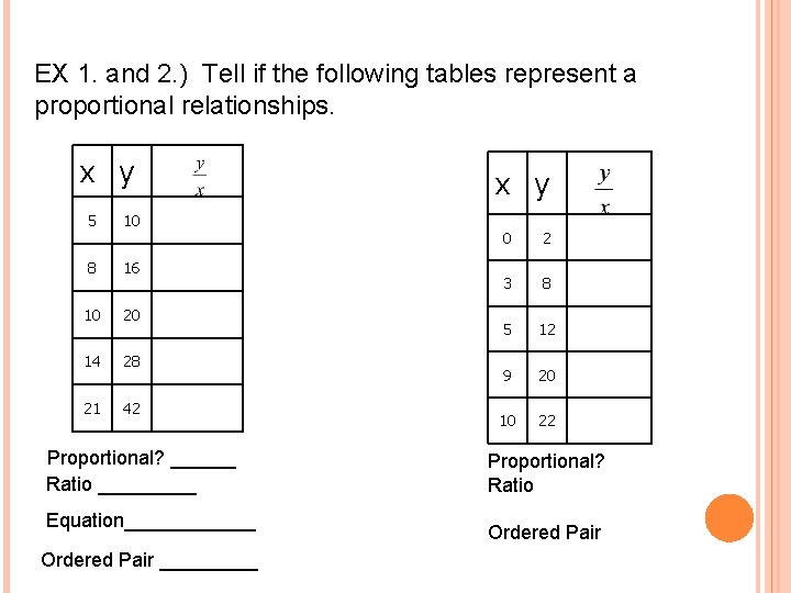 EX 1. and 2. ) Tell if the following tables represent a proportional relationships.