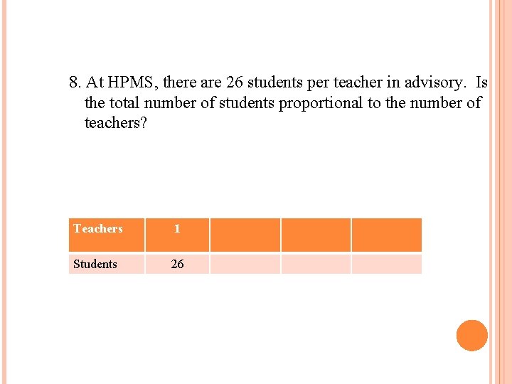 8. At HPMS, there are 26 students per teacher in advisory. Is the total