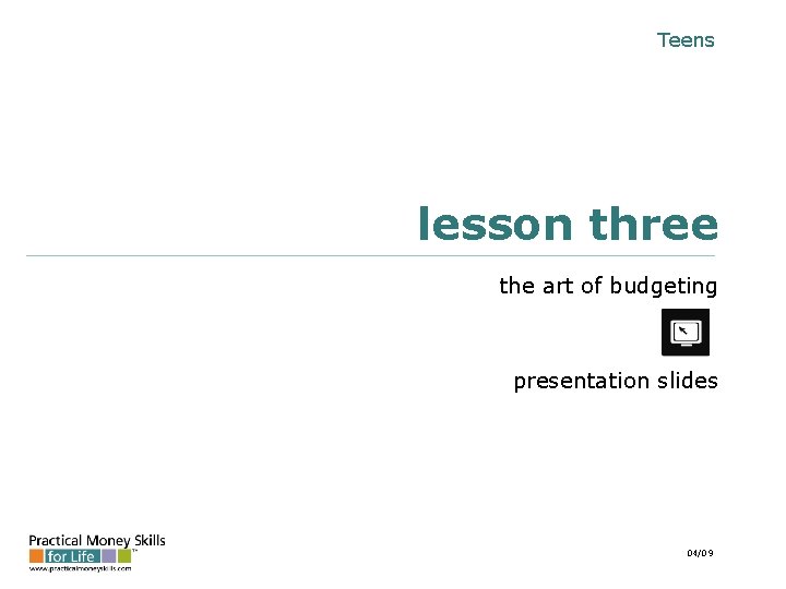 Teens lesson three the art of budgeting presentation slides 04/09 