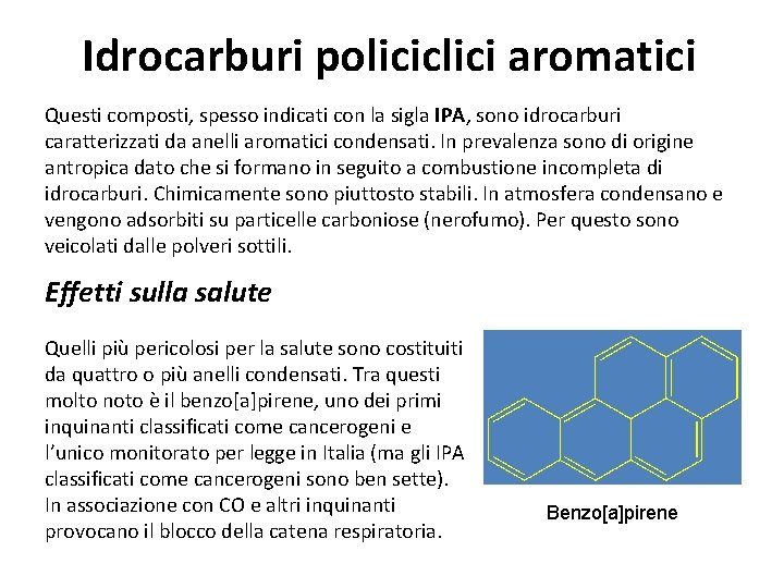 Idrocarburi policiclici aromatici Questi composti, spesso indicati con la sigla IPA, sono idrocarburi caratterizzati
