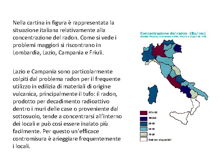 Nella cartina in figura è rappresentata la situazione italiana relativamente alla concentrazione del radon.