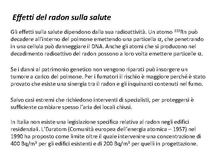 Effetti del radon sulla salute Gli effetti sulla salute dipendono dalla sua radioattività. Un