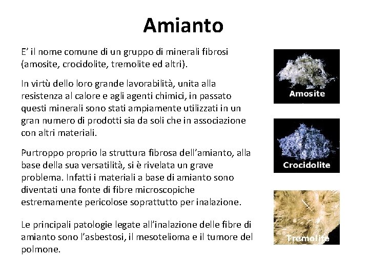 Amianto E’ il nome comune di un gruppo di minerali fibrosi (amosite, crocidolite, tremolite