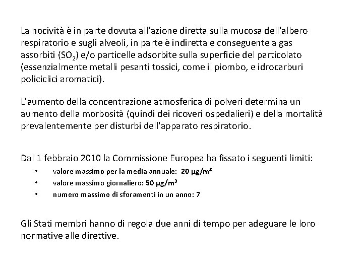 La nocività è in parte dovuta all'azione diretta sulla mucosa dell'albero respiratorio e sugli