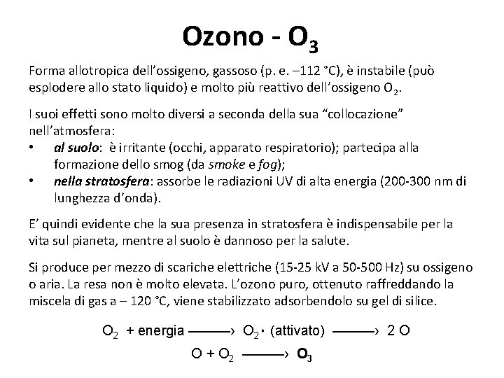 Ozono - O 3 Forma allotropica dell’ossigeno, gassoso (p. e. – 112 °C), è
