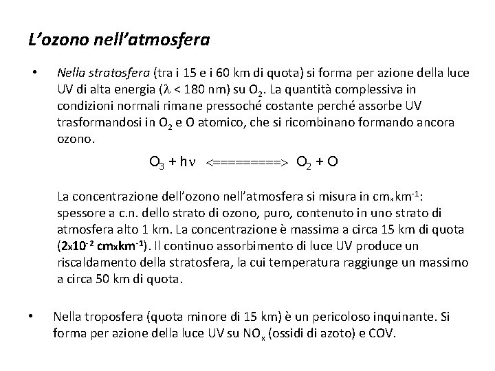 L’ozono nell’atmosfera • Nella stratosfera (tra i 15 e i 60 km di quota)