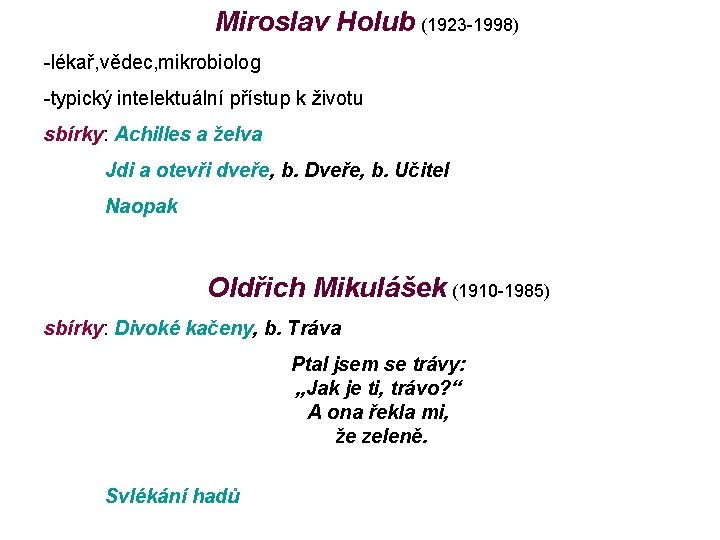  Miroslav Holub (1923 -1998) -lékař, vědec, mikrobiolog -typický intelektuální přístup k životu sbírky:
