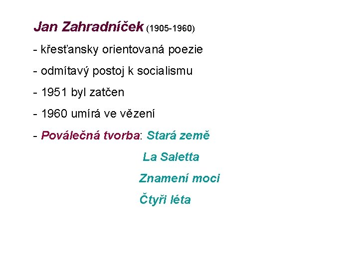 Jan Zahradníček (1905 -1960) - křesťansky orientovaná poezie - odmítavý postoj k socialismu -