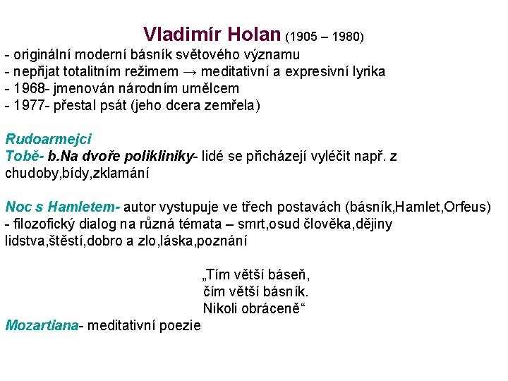 Vladimír Holan (1905 – 1980) - originální moderní básník světového významu - nepřijat totalitním