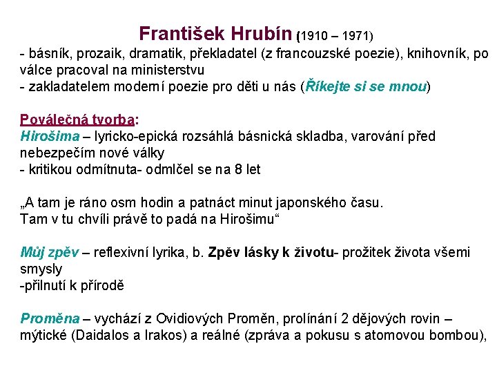 František Hrubín (1910 – 1971) - básník, prozaik, dramatik, překladatel (z francouzské poezie), knihovník,