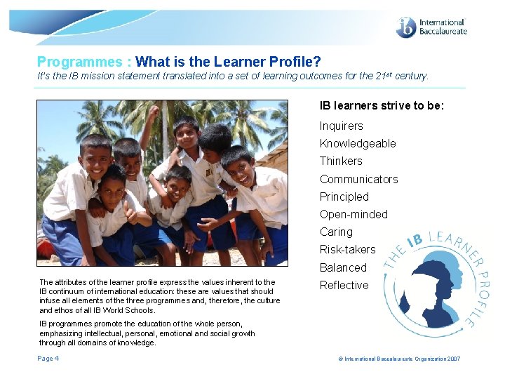 Programmes : What is the Learner Profile? It’s the IB mission statement translated into Programmes : What is the Learner Profile? It’s the IB mission statement translated into