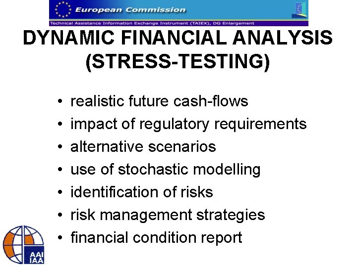 DYNAMIC FINANCIAL ANALYSIS (STRESS-TESTING) • • realistic future cash-flows impact of regulatory requirements alternative